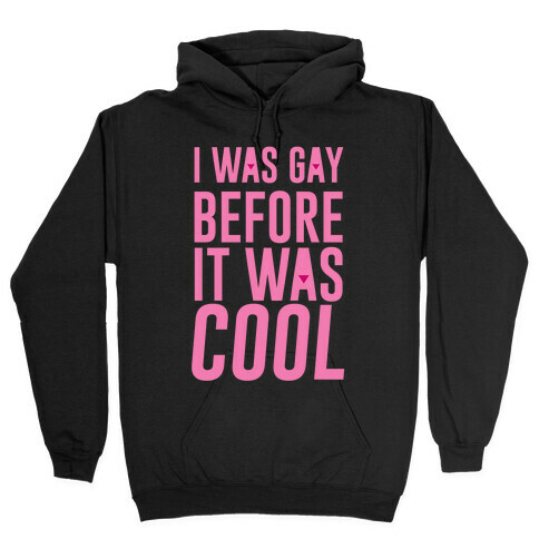 I Was Gay Before It Was Cool Hooded Sweatshirt