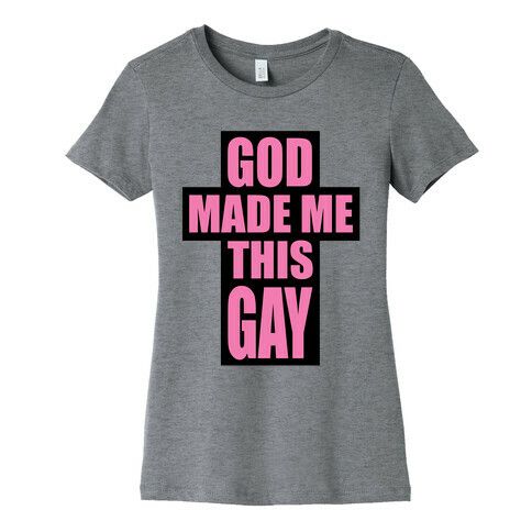 God Made Me This Gay Womens T-Shirt