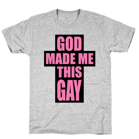 God Made Me This Gay T-Shirt