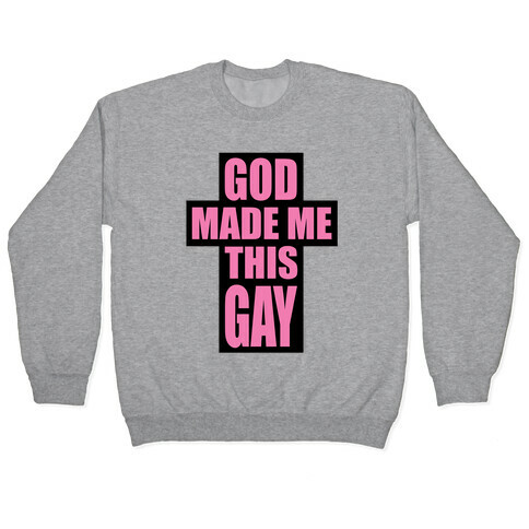 God Made Me This Gay Pullover