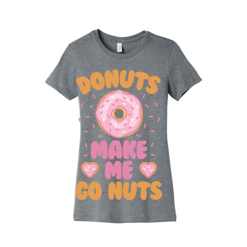 Donuts Make Me Go Nuts Womens T-Shirt