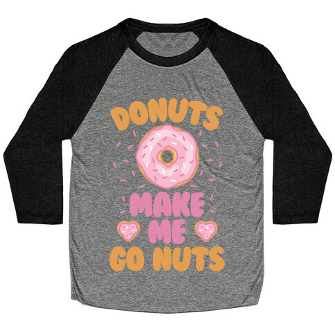 Donuts Make Me Go Nuts Baseball Tee