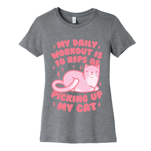 My Daily Workout Is 10 Reps Of Picking Up My Cat Womens T-Shirt
