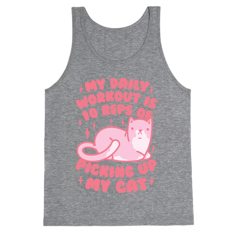 My Daily Workout Is 10 Reps Of Picking Up My Cat Tank Top
