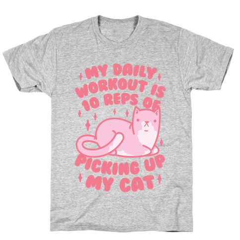 My Daily Workout Is 10 Reps Of Picking Up My Cat T-Shirt