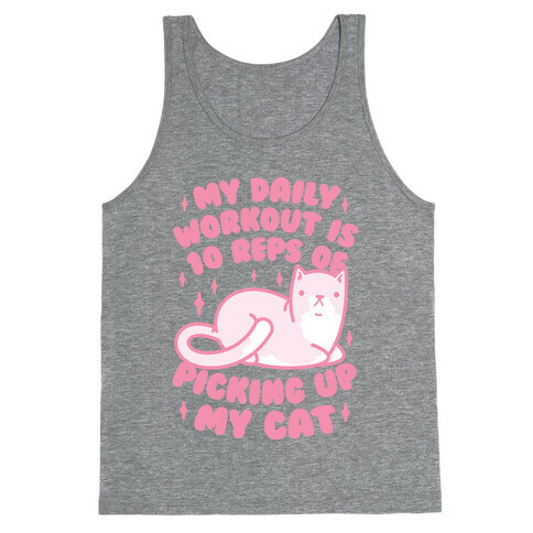 My Daily Workout Is 10 Reps Of Picking Up My Cat Tank Top