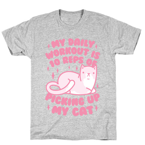 My Daily Workout Is 10 Reps Of Picking Up My Cat T-Shirt