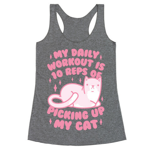 My Daily Workout Is 10 Reps Of Picking Up My Cat Racerback Tank Top