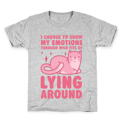 I Choose To Show My Emotions Through Wild Fits Of Lying Around Kids T-Shirt