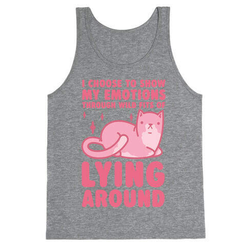 I Choose To Show My Emotions Through Wild Fits Of Lying Around Tank Top