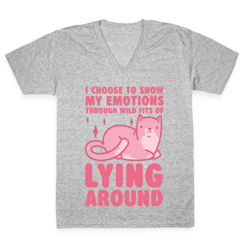 I Choose To Show My Emotions Through Wild Fits Of Lying Around V-Neck Tee Shirt