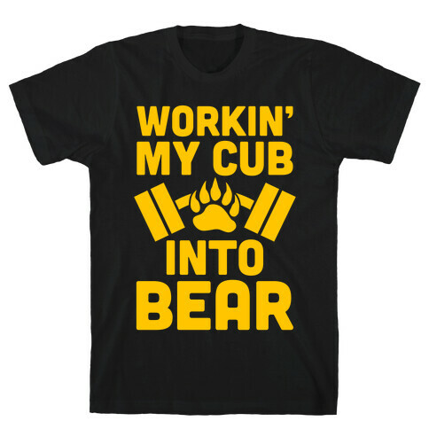 Workin' My Cub Into Bear T-Shirt