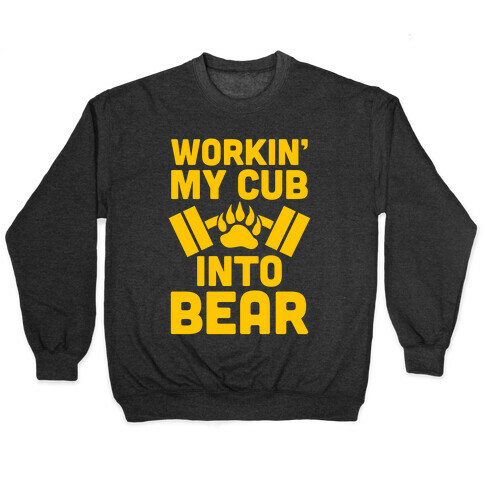 Workin' My Cub Into Bear Pullover