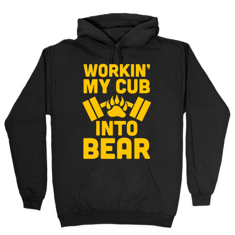 Workin' My Cub Into Bear Hooded Sweatshirt