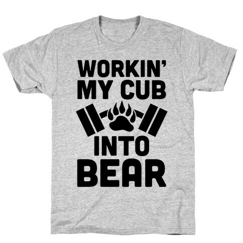 Workin' My Cub Into Bear T-Shirt