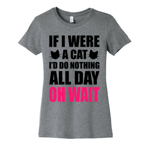 If I Were A Cat Womens T-Shirt