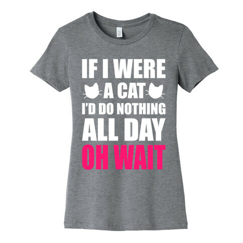If I Were A Cat Womens T-Shirt