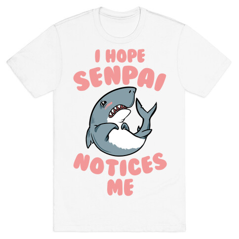 I Hope Senpai Notices Me T-Shirt