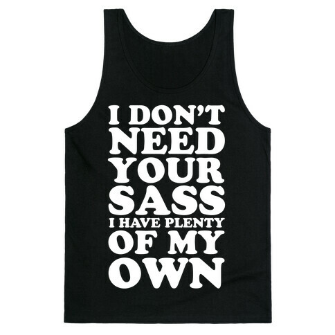 I Don't Need Your Sass Tank Top