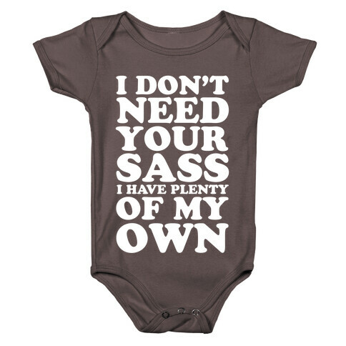 I Don't Need Your Sass Baby One-Piece