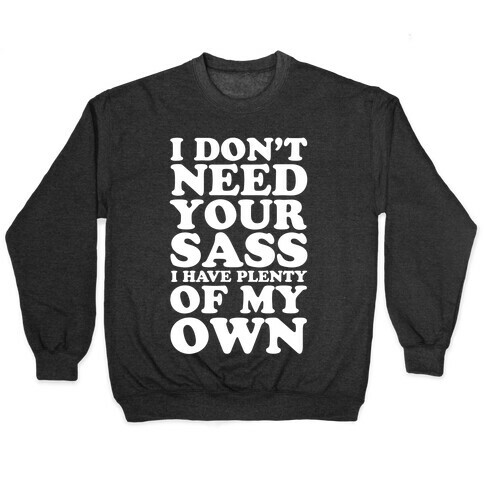 I Don't Need Your Sass Pullover