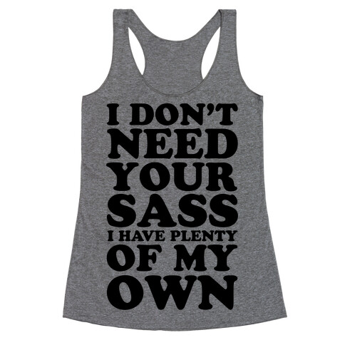 I Don't Need Your Sass Racerback Tank Top