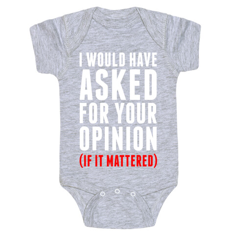 I Would Have Asked For Your Opinion (If It Mattered) Baby One-Piece
