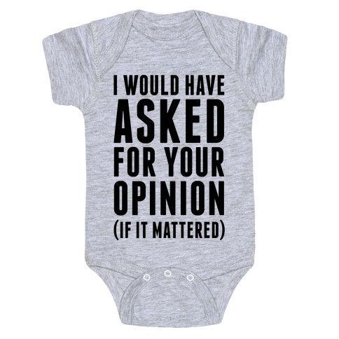 I Would Have Asked For Your Opinion (If It Mattered) Baby One-Piece