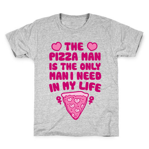 The Pizza Man Is The Only Man I Need In My Life Kids T-Shirt