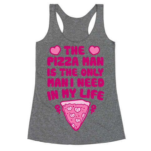 The Pizza Man Is The Only Man I Need In My Life Racerback Tank Top