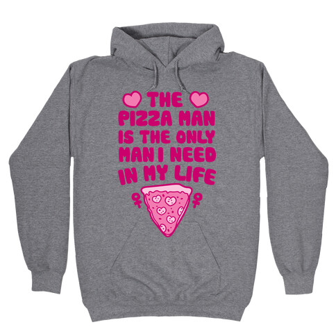 The Pizza Man Is The Only Man I Need In My Life Hooded Sweatshirt