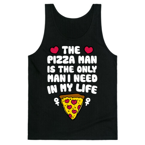 The Pizza Man Is The Only Man I Need In My Life Tank Top