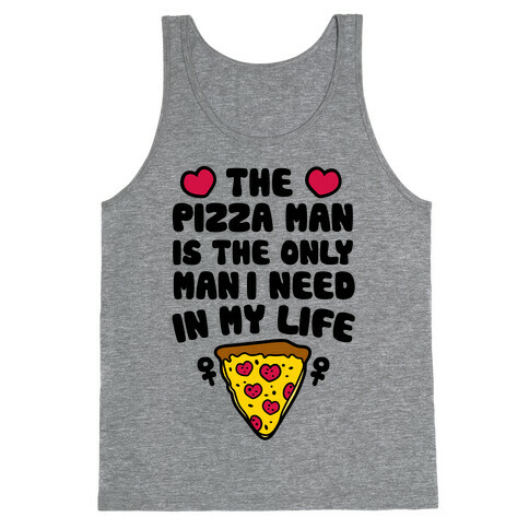The Pizza Man Is The Only Man I Need In My Life Tank Top