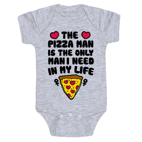 The Pizza Man Is The Only Man I Need In My Life Baby One-Piece