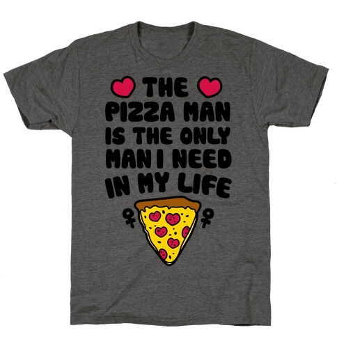 The Pizza Man Is The Only Man I Need In My Life T-Shirt