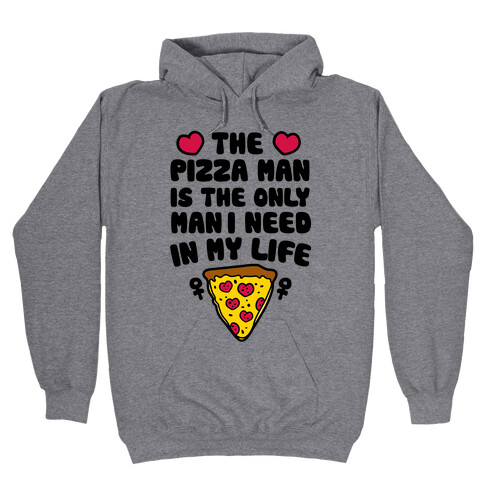 The Pizza Man Is The Only Man I Need In My Life Hooded Sweatshirt