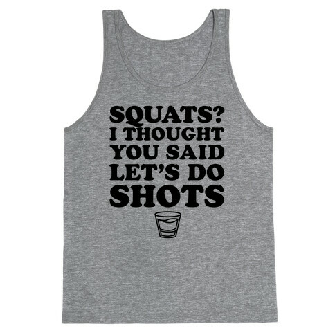 Squats? I Thought You Said Let's Do Shots Tank Top