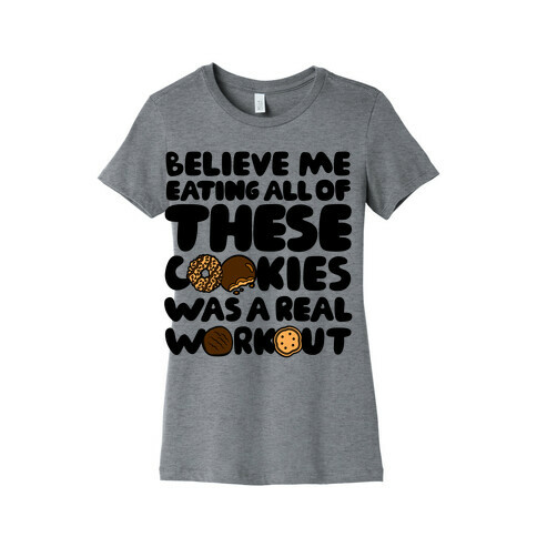 Eating All Of These Cookies Was A Real Workout Womens T-Shirt