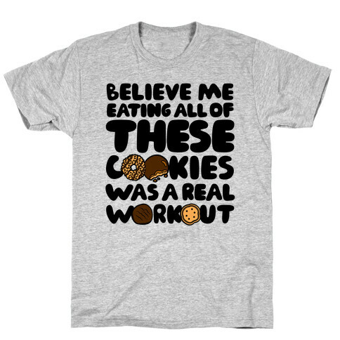 Eating All Of These Cookies Was A Real Workout T-Shirt
