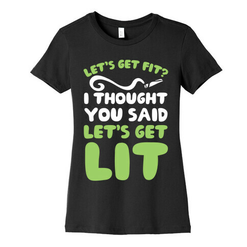 Let's Get Fit? I Thought You Said Let's Get Lit? Womens T-Shirt