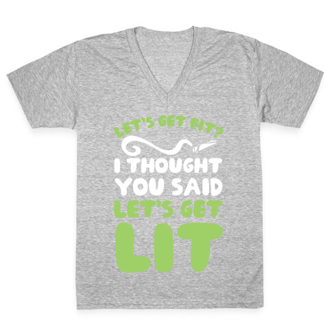 Let's Get Fit? I Thought You Said Let's Get Lit? V-Neck Tee Shirt