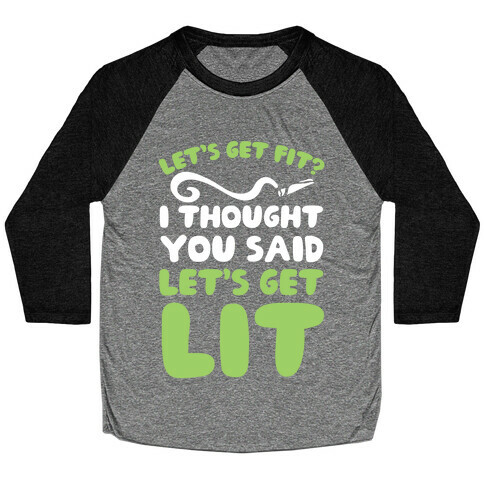 Let's Get Fit? I Thought You Said Let's Get Lit? Baseball Tee