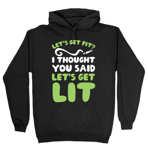 Let's Get Fit? I Thought You Said Let's Get Lit? Hooded Sweatshirt