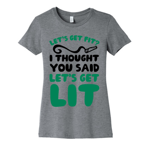 Let's Get Fit? I Thought You Said Let's Get Lit? Womens T-Shirt