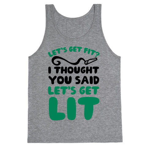 Let's Get Fit? I Thought You Said Let's Get Lit? Tank Top