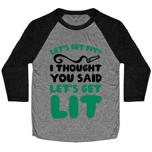 Let's Get Fit? I Thought You Said Let's Get Lit? Baseball Tee