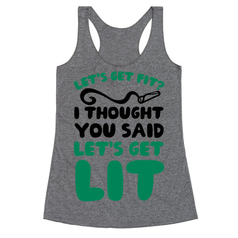 Let's Get Fit? I Thought You Said Let's Get Lit? Racerback Tank Top