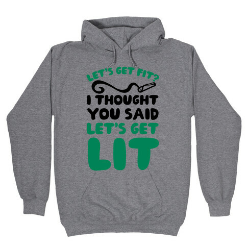 Let's Get Fit? I Thought You Said Let's Get Lit? Hooded Sweatshirt