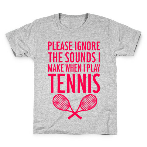 Please Ignore The Sounds I Make When I Play Tennis Kids T-Shirt