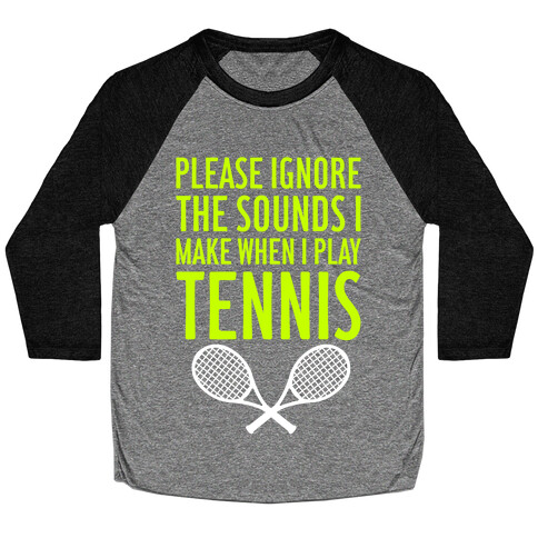 Please Ignore The Sounds I Make When I Play Tennis Baseball Tee